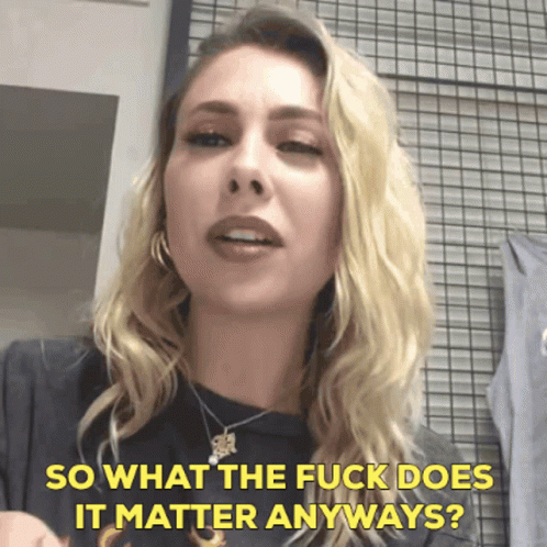 Wtf What The Fuck Does It Matter Anyways GIF - Wtf What The Fuck Does It Matter Anyways Doesnt Matter GIFs