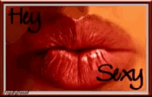 a picture of a woman 's lips with the words hey sexy written on the bottom