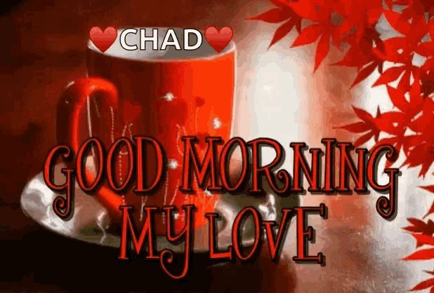 a cup of coffee with the words chad good morning my love