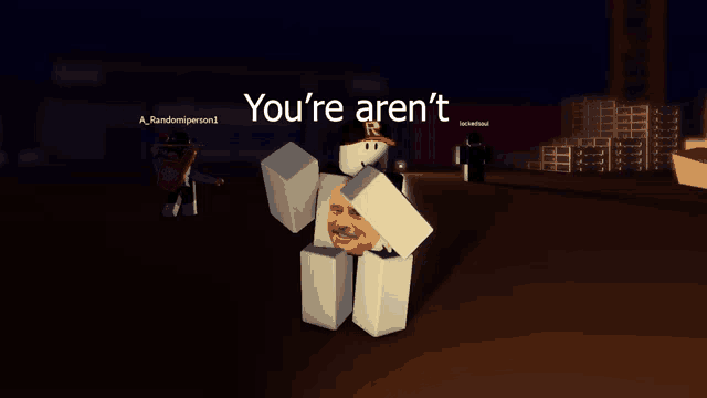 a screenshot of a roblox game with the words you 're aren 't