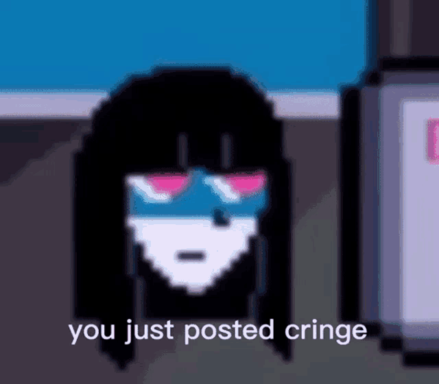 a pixel art of a girl with sunglasses and the words `` you just posted cringe '' next to her .