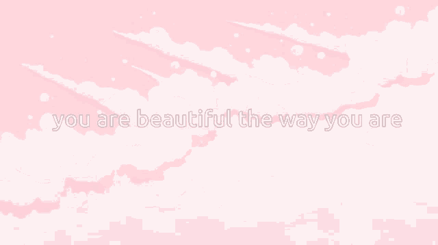 a pink background with clouds and the words you are beautiful the way you are