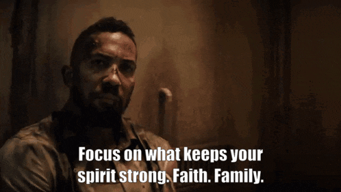 a man says focus on what keeps your spirit strong faith and family