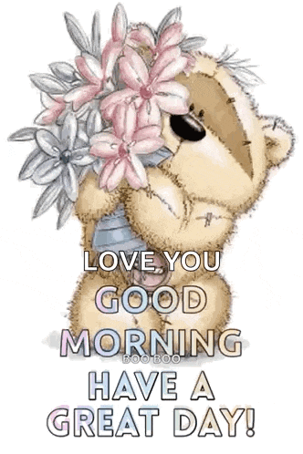 a teddy bear is holding a bouquet of pink flowers and says `` love you good morning have a great day ! ''