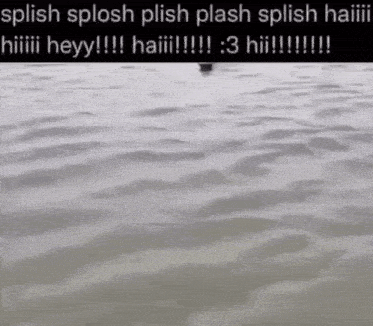 a picture of a body of water with the words splish splash plish plash splish haiii written on the bottom