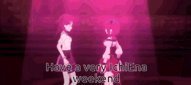 two anime girls are dancing on a stage with the words have a very ichiena weekend above them