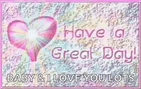 Have A Great Day Baby And I Love You Lots GIF - Have A Great Day Baby And I Love You Lots GIFs