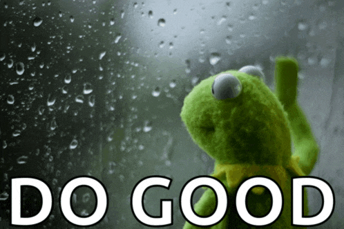a kermit the frog looking out a window with the words do good written below him