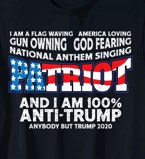 a t-shirt that says patriot and i am 100 % anti-trump