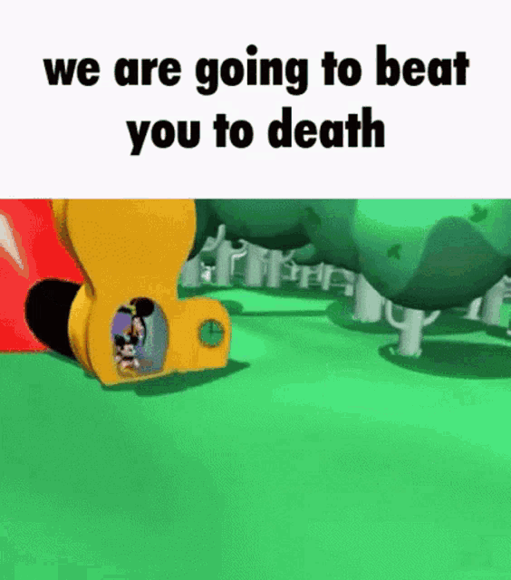 mickey mouse is going to beat you to death in a cartoon scene .