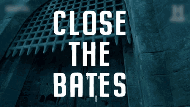 a sign that says close the bates in white letters on a dark background