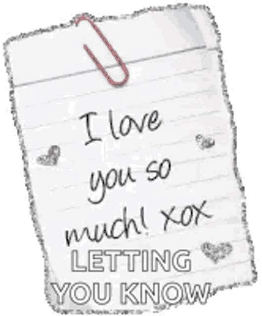 a piece of paper with a paper clip attached to it that says `` i love you so much ! xoxo letting you know ''