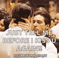 just tell me before i kiss u again !! you broke my heart .