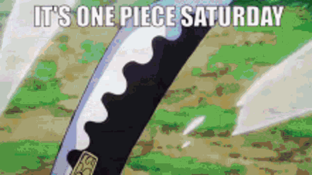 a sword with the words `` it 's one piece saturday '' on it