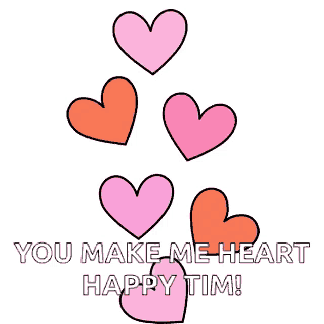 a bunch of hearts with the words you make me heart happy tim