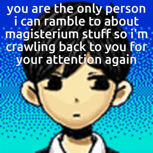 a picture of a boy with a caption that says you are the only person i can ramble about magisterium stuff