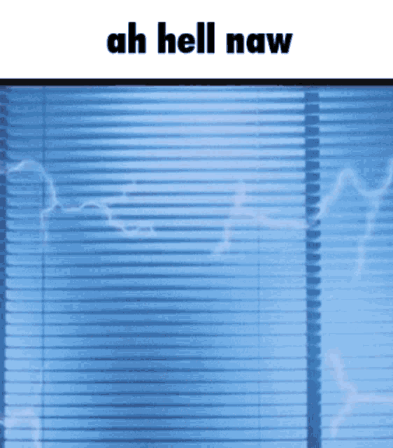 lightning strikes through a window with blinds and the words ah hell naw