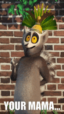 a cartoon lemur with a crown on his head is standing in front of a brick wall and says your mama