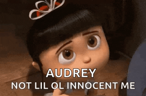a little girl from despicable me is saying `` audrey not lil ol innocent me ''