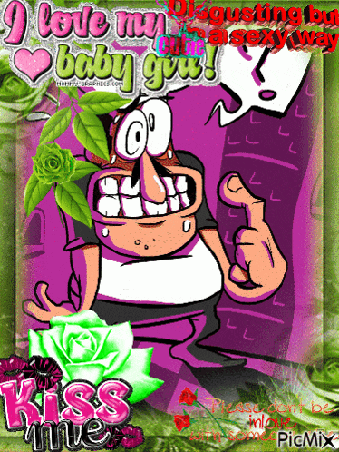 a picture of a cartoon character that says " i love my disgusting but cute baby girl "
