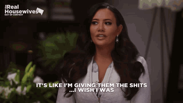 a woman says it 's like i 'm giving them the shits and wish i was