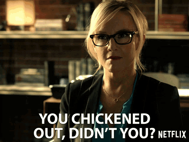 a woman with glasses says " you chickened out didn 't you netflix "