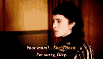 a woman says your mom she 's dead i 'm sorry lucy .