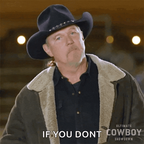 a man in a cowboy hat says if you dont cowboy
