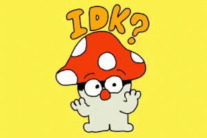 Idk Mushroom GIF