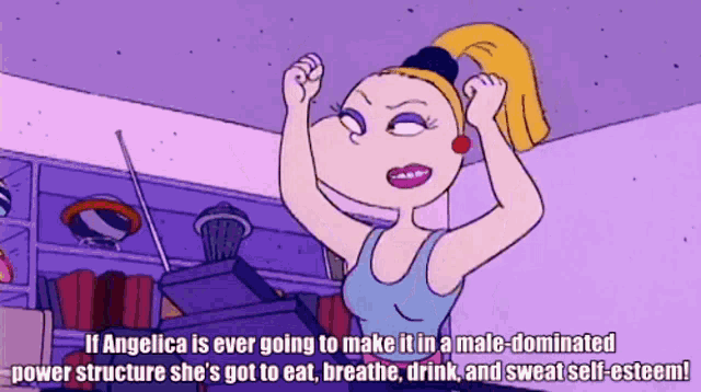 a cartoon character says if angelica is ever going to make it in a male-dominant power structure