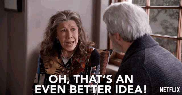 Oh Thats An Even Better Idea Lily Tomlin GIF - Oh Thats An Even Better Idea Lily Tomlin Frankie GIFs