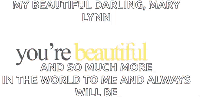a poster that says my beautiful darling mary lynn you 're fascinating and so much more