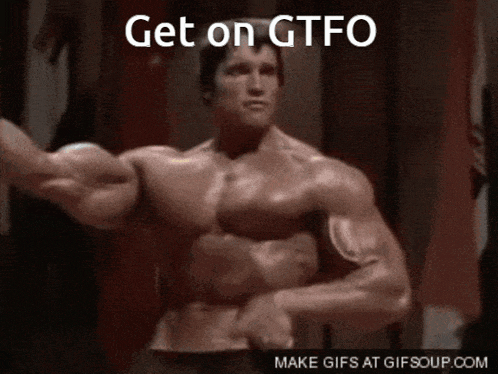 a gif of arnold schwarzenegger flexing his muscles with the words get on gtfo below him