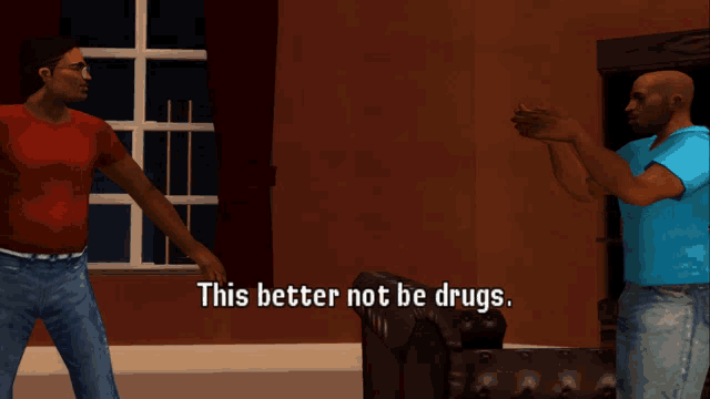 two men are talking in a living room with the words " this better not be drugs "