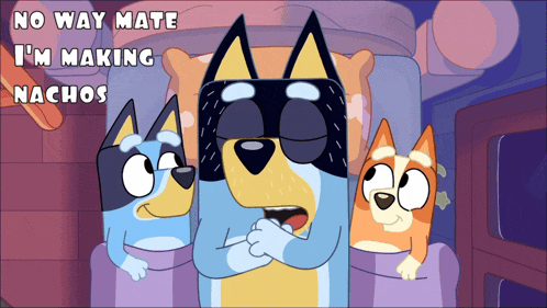 a cartoon of a dog with the words no way mate i 'm making nachos above him