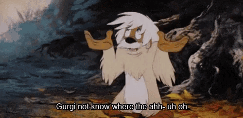 a cartoon character says gurgi not know where the ahh - uh oh