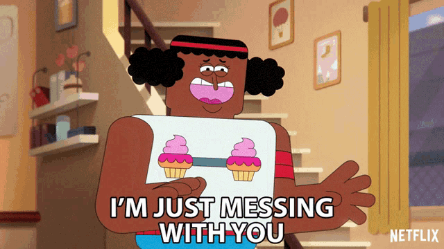 a cartoon character says " i 'm just messing with you " in a netflix ad