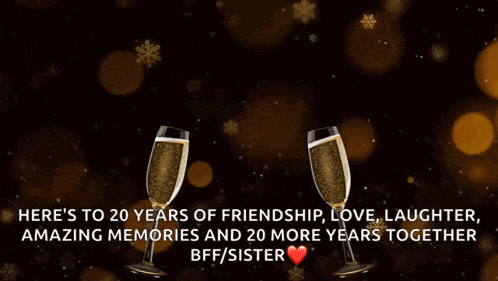 there 's to 20 years of friendship love laughter amazing memories and 20 more years together bff / sister .