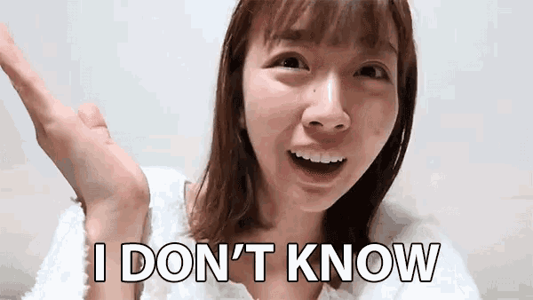 a woman says " i don 't know " while making a face