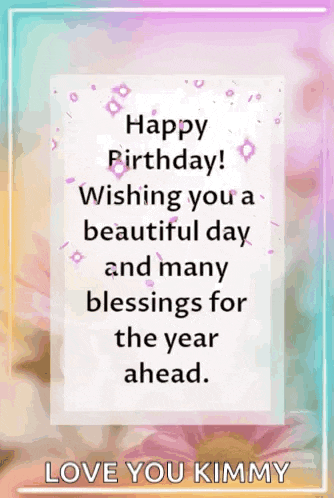happy birthday ! wishing you a beautiful day and many blessings for the year ahead . love you kimmy