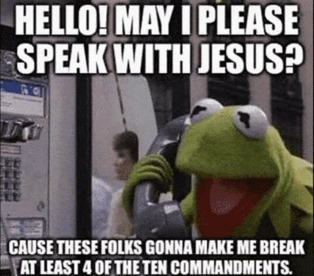 kermit the frog is talking on a pay phone and asking if he can speak with jesus .