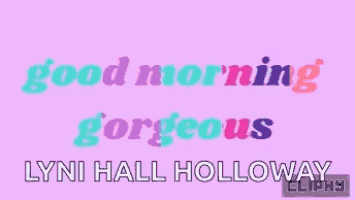 a pink background with the words good morning gorgeous lynn hall holloway cliphy