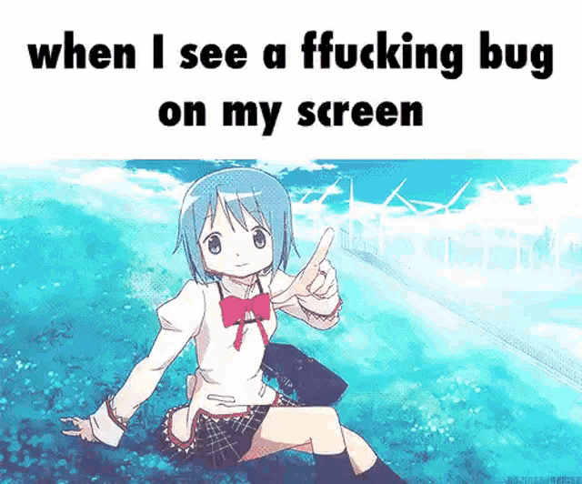 a picture of a girl with the words when i see a fucking bug on my screen below her