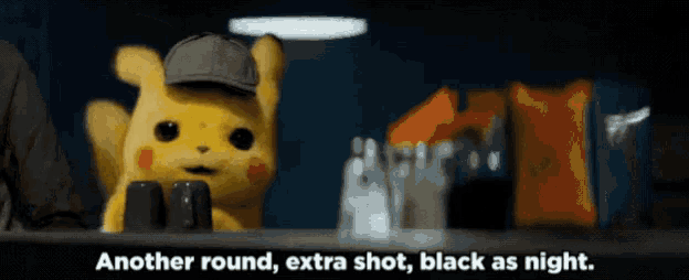 a pikachu says another round extra shot black as night in a movie scene