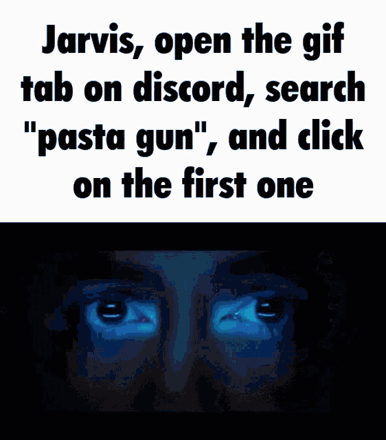 jarvis open the gif tab on discord and search " pasta gun " and click on the first one