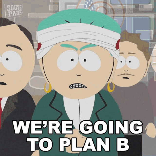 a south park cartoon character says we 're going to plan b
