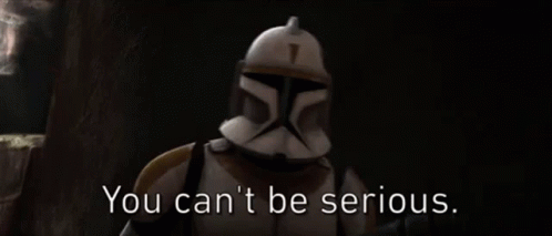 Star Wars You Cant Be Serious GIF - Star Wars You Cant Be Serious Clone Trooper GIFs