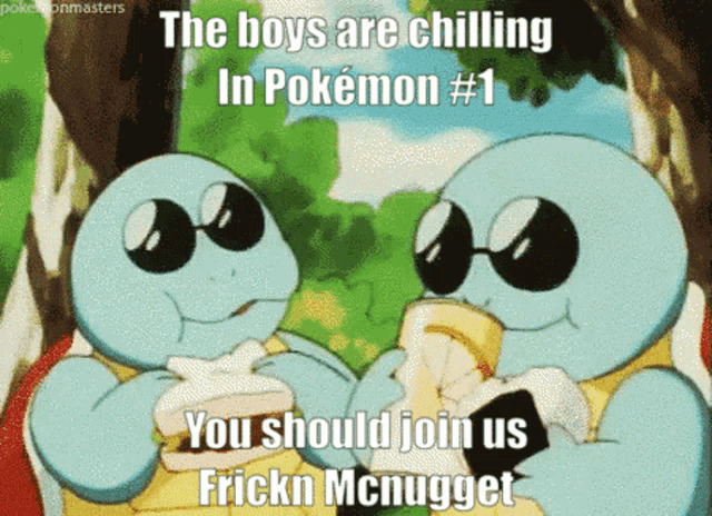 a cartoon of two turtles that says the boys are chilling in pokemon # 1 you should join us fricken mcnugget