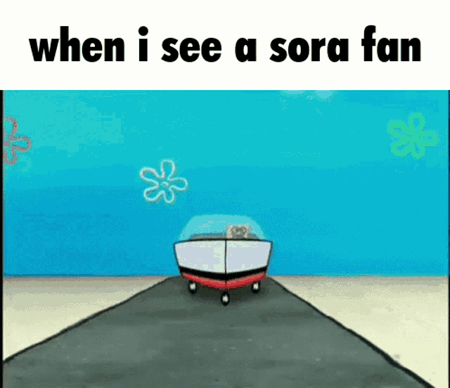 a cartoon of a car driving down a road with the words " when i see a sora fan " on the bottom