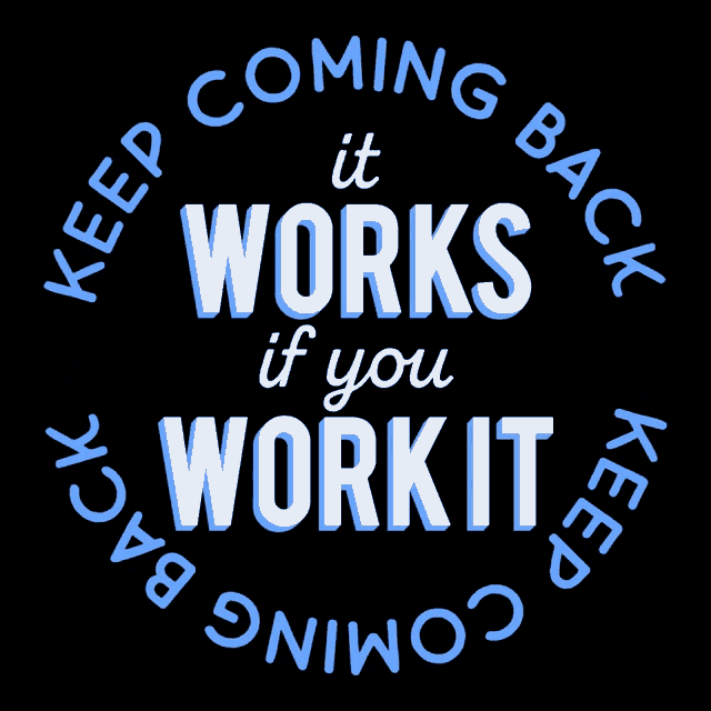 Keep Coming Back It Works If You Work It GIF - Keep Coming Back It Works If You Work It Sober GIFs